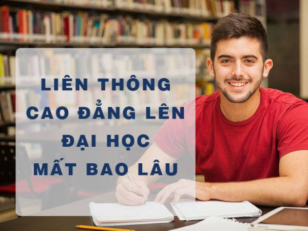 Liên Thông Cao Đẳng Lên Đại Học Mất Thời Gian Bao Lâu?